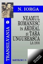 Neamul romanesc in Ardeal si Tara Ungureasca la 1906 (Transilvania, volumul 1)