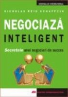 NEGOCIAZA INTELIGENT. SECRETELE UNEI NEGOCIERI DE SUCCES