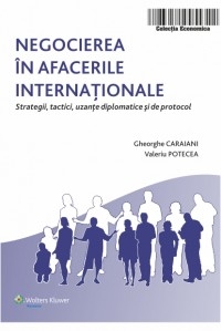 Negocierea in afacerile internationale. Strategii, tactici, uzante diplomatice si de protocol