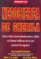 Negocierea de gherila - Arme si tactici necoventionale pentru a obtine ce iti doresti indiferent cine iti sunt