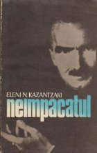 Neimpacatul - Biografia lui Nikos Kazantzakis prezentata prin scrisori inedite, carnete si texte