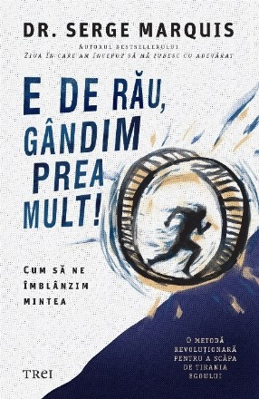 Ne-am nenorocit, gândim prea mult! : cum să ne eliberăm de hamsterul Gândirici