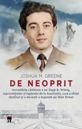 De neoprit : incredibila călătorie a lui Siggi B. Wilzig, supravieţuitor al lagărului de la Auschwitz, care a sfidat destinul şi a devenit o legendă pe Wall Street