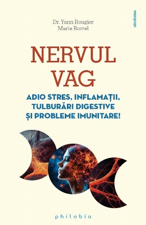 Nervul vag : adio stres, inflamaţii, tulburări digestive şi probleme imunitare!