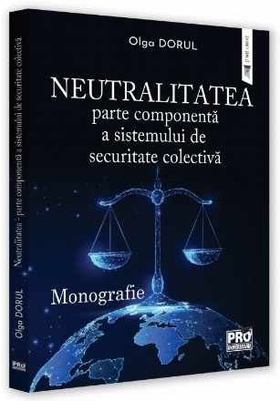 Neutralitatea - parte componentă a sistemului de securitate colectivă : monografie