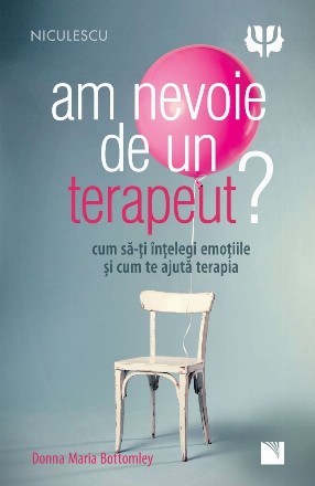 Am nevoie de un terapeut? : Cum să-ţi înţelegi emoţiile şi cum te ajută terapia