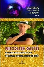 Nicolae Guta - un suflet mare: omul cu o mie de cantece, neveste, amante si iubite - Volumul II