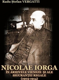 NICOLAE IORGA IN ARHIVELE VIENEZE SI ALE SIGURANTEI REGALE (1903-1914)