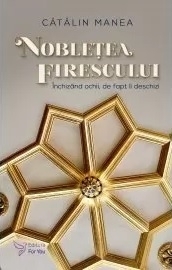 Nobletea firescului. Inchizand ochii, de fapt ii deschizi