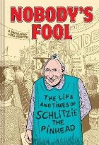 Nobody\'s Fool:The Life and Times of Schlitzie the Pinhead