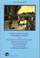 Si noi am fost acolo... la portile Cerului sau Slujitori ai Sfintelor Altare din vechile judete Olt si Romanat