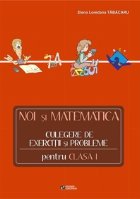 Noi si matematica - culegere de exercitii si probleme pentru clasa I