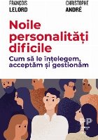 Noile personalităţi dificile : cum să le înţelegem, acceptăm şi gestionăm