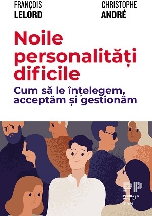 Noile personalităţi dificile : cum să le înţelegem, acceptăm şi gestionăm