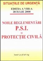 Noile reglementari P.S.I. si protectie civila - editia a X-a - actualizata la 23 februarie 2009