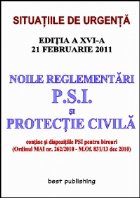 Noile reglementari p.s.i. si protectie civila - editia a XVI-a - 21 februarie 2011