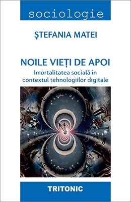 Noile vieti de apoi. Imortalitatea sociala in contextul tehnologiilor digitale