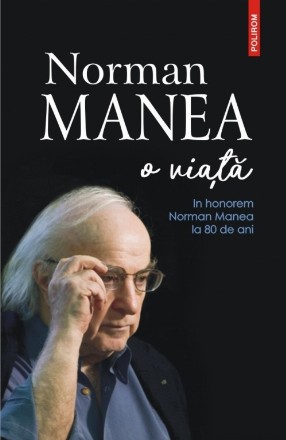 Norman Manea – o viaţă