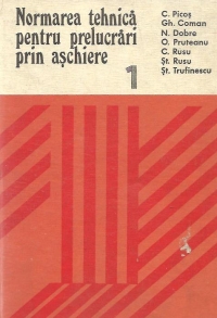 Normarea tehnica pentru prelucrari prin aschiere, Volumul I