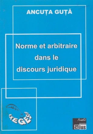 Norme et Arbitraire dans le Discours Juridique