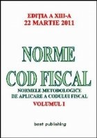 Norme Cod Fiscal, Volumul I - Editia a XIII-a - 22 Martie 2011