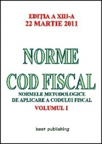 Norme Cod Fiscal, Volumul I - Editia a XIII-a - 22 Martie 2011