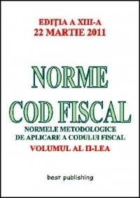 Norme Cod Fiscal, Volumul al II-lea - Editia a XIII-a - 22 Martie 2011