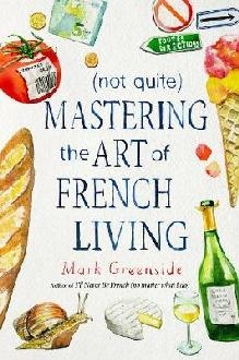 (Not Quite) Mastering the Art of French Living