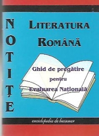 Notite - Limba si Literatura Romana. Ghid de pregatire pentru examenul de Evaluare Nationala 2012