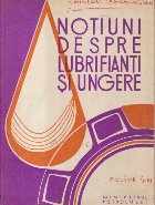 Notiuni despre lubrifianti si ungere, Editie 1968