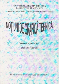 Notiuni de grafica tehnica. Teorie si aplicatii. Desen Tehnic