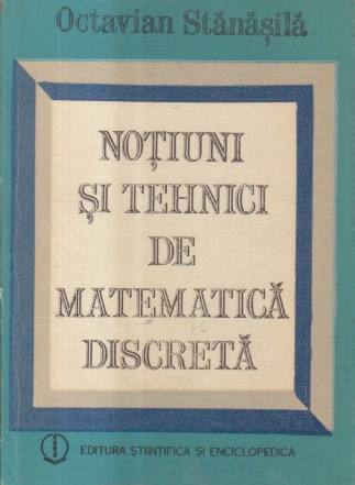 Notiuni si tehnici de matematica discreta (Stanasila)