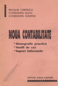 Noua Contabilitate - Monografie practica. Studii de caz. Suport informatic