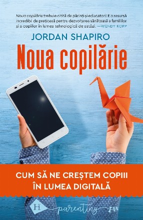 Noua copilărie.Cum să ne creștem copiii în lumea digitală