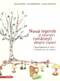 Noua legende si istorisiri romanesti despre copaci / Neuf legendes et recits roumains sur les arbres (editie bilingva romana-franceza)