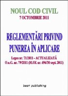 Noul Cod Civil - REGLEMENTARI PRIVIND PUNEREA IN APLICARE - editia a II-a - 7 octombrie 2011