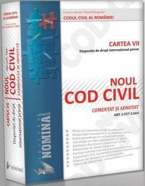 NOUL COD CIVIL COMENTAT SI ADNOTAT. CARTEA 7: Dispozitii de drept international privat