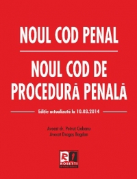 Noul Cod Penal. Noul Cod de Procedura Penala. Editie actualizata la 10 martie 2014