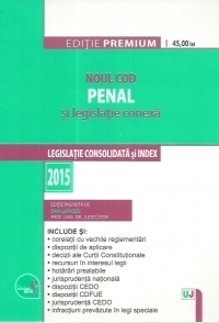 Noul Cod penal si legislatie conexa. Editie premium. Legislatie consolidata si index 2015.