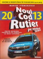 Noul cod rutier pe intelesul tuturor pentru obtinerea permisului de conducere la orice categorie - editia 2013