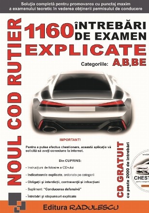 Noul cod rutier. 1160 intrebari de examen explicate. Categoriile A, B, BE. Editia 2021 (contine CD)