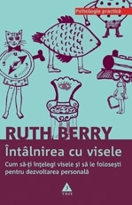 Întâlnirea cu visele. Cum să-ţi înţelegi visele şi să le foloseşti pentru dezvoltarea personală