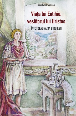 Întotdeauna să biruieşti : viaţa lui Eutihie, vestitorul lui Hristos