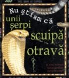 stiam Unii serpi scuipa otrava