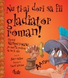 Nu ti-ai dori sa fii gladiator roman! - Chestii sangeroase pe care ai prefera sa nu le stii