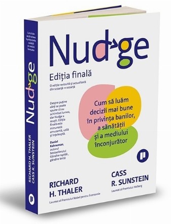 Nudge : cum să luăm decizii mai bune în privinţa banilor, a sănătăţii şi a mediului înconjurător