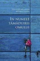 In numele tamaduirii omului. Teologia ortodoxa si psihoterapia. Convergente si divergente