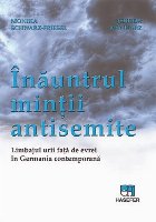 Înăuntrul minţii antisemite : limbajul urii faţă de evrei în Germania contemporană