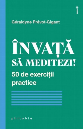 Învaţă să meditezi! : 50 de exerciţii practice