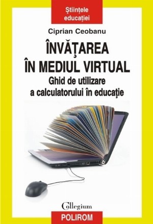 Învățarea în mediul virtual. Ghid de utilizare a calculatorului în educație